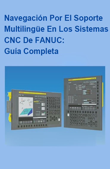 Navegación por el Soporte Multilingüe en los Sistemas CNC de FANUC: Una Guía Completa post thumbnail