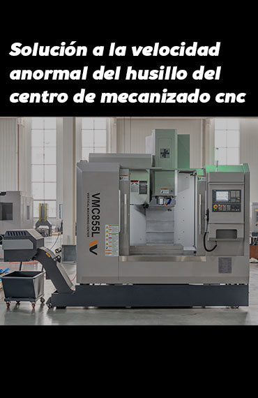 Cómo Diagnosticar y Corregir una Velocidad de Husillo Anormal en Centros de Mecanizado CNC post thumbnail