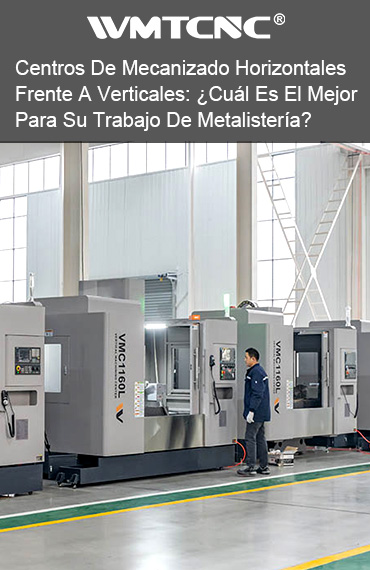 Centros de mecanizado horizontales frente a verticales: cuál es el mejor para su trabajo de metalistería? post thumbnail
