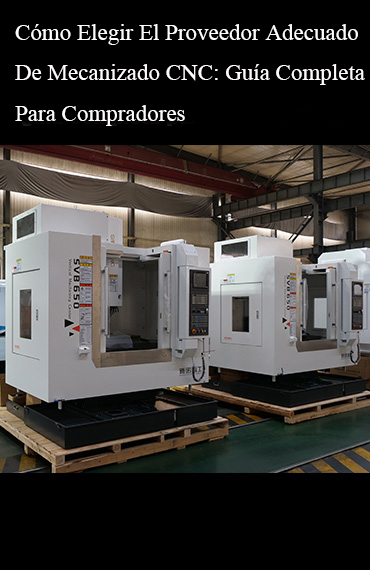 Cómo elegir el proveedor de centros de mecanizado CNC adecuado: guía completa para el comprador post thumbnail