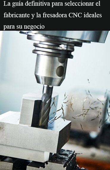 La guía definitiva para seleccionar el fabricante y la fresadora CNC ideales para su negocio post thumbnail