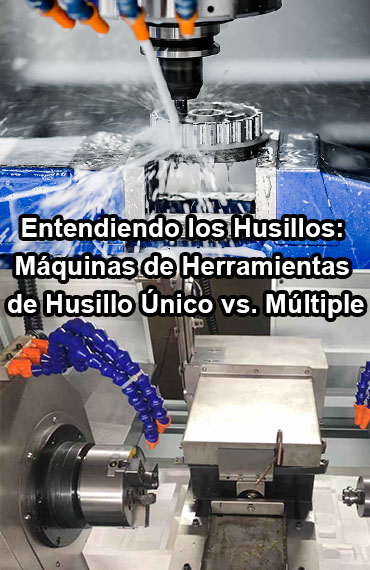 Entendiendo los Husillos: Máquinas de Herramientas de Husillo Único vs. Múltiple post thumbnail