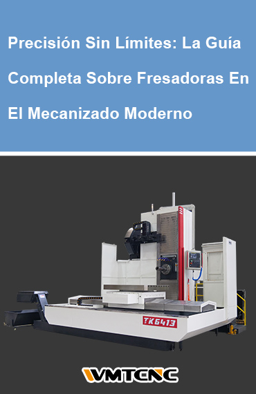 Precisión sin límites: la guía completa sobre fresadoras de mandrinar en el mecanizado moderno post thumbnail