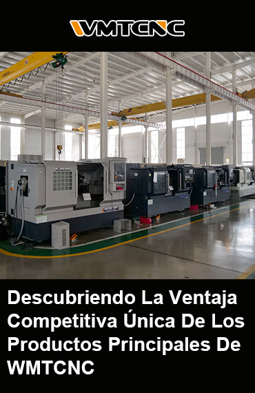 Descubriendo-La-Ventaja-Competitiva-Única-De-Los-Productos-Principales-De-WMTCNC