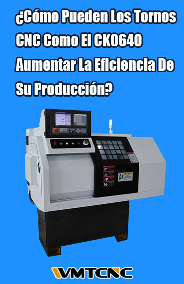 ¿Cómo-Pueden-Los-Tornos-CNC-Como-El-CK0640-Aumentar-La-Eficiencia-De-Su-Producción