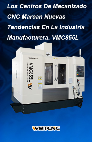 Los-Centros-De-Mecanizado-CNC-Marcan-Nuevas-Tendencias-En-La-Industria-Manufacturera-VMC855L